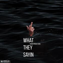 What They Sayin
