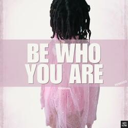 Be Who You Are  (Remixed)
