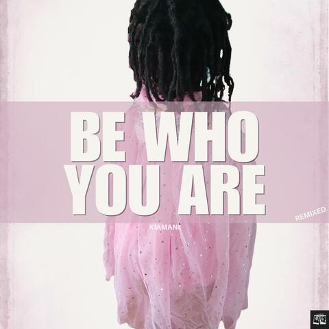 Be Who You Are  (Remixed)