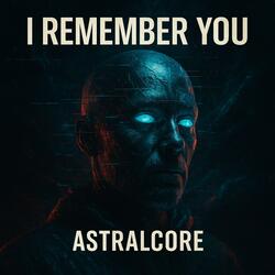 Astralcore - I remember You