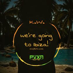 WE'RE GOING TO IBIZA! (feat. K.W.)