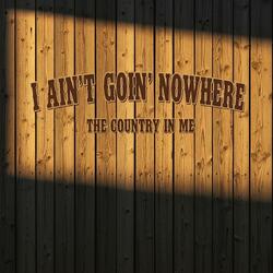 I Ain’t Goin’ Nowhere