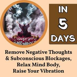 Remove Negative Thoughts & Subconscious Blockages, Relax Mind Body, Raise Your Vibration