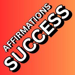 Affirmations for Success, Manifest Miracles Instantly & Immediately