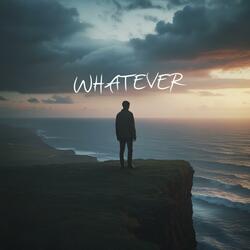 Whatever