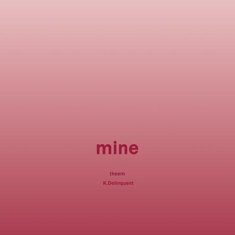 mine (feat. K.Delinquent)