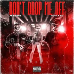 Don't Drop Me Off (feat. Alexcis)