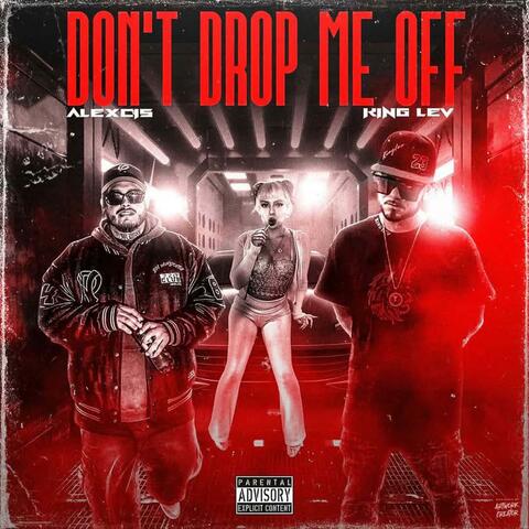 Don't Drop Me Off (feat. Alexcis)