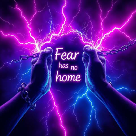 Fear has no home