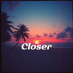 Closer
