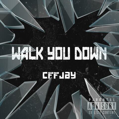 Walk You Down