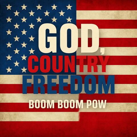 God Country Freedom (Boom Boom Pow) A Celebration of the USA July4th Independence Day