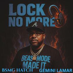 LOCK NO MORE (feat. BSMG HATCH & GEMINI LAMAR)