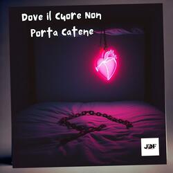 Dove il Cuore Non Porta Catene