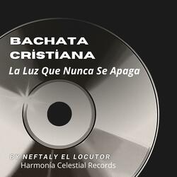 BACHATA CRISTIANA LA LUZ QUE NUNCA SE APAGA