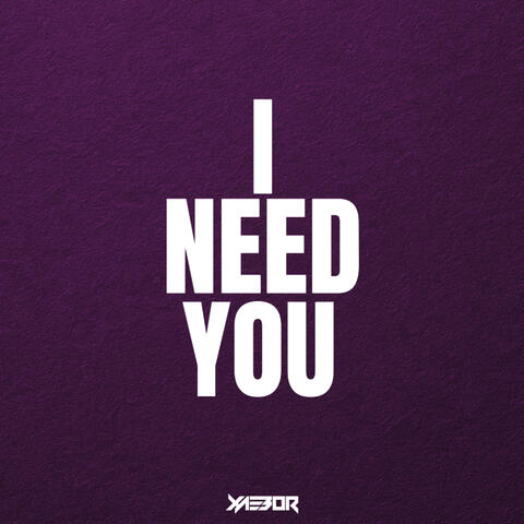 I Need You