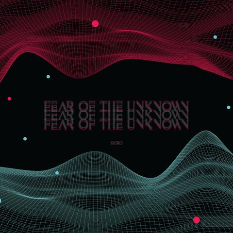 Fear of the Unknown