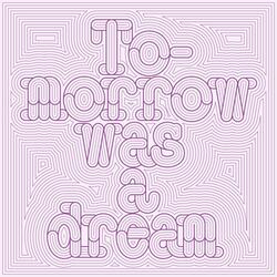 Tomorrow was a dream