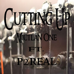 Cutting up (feat. P2real)