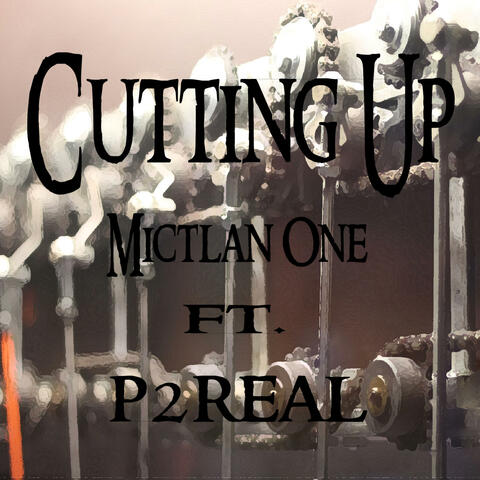 Cutting up (feat. P2real)