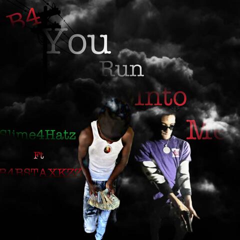 B4 you run into me