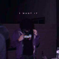 I want it