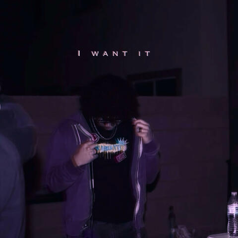 I want it