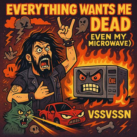 Everything Wants Me Dead (Even My Microwave)