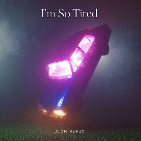 I'm So Tired (DION ReMix)