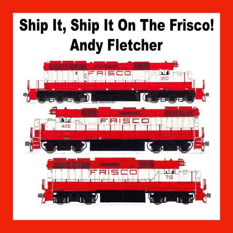 Ship It, Ship It On The Frisco!