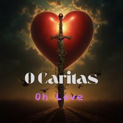 O Caritas (Oh Love)