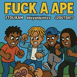 Fuck A Ape (feat. bbsyunginn2x, j2outdat7 & wickedone)