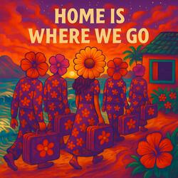 Home Is Where We Go
