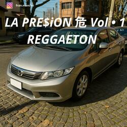 LA PRE$iON 危 Vol • 1 (REGGAETON)