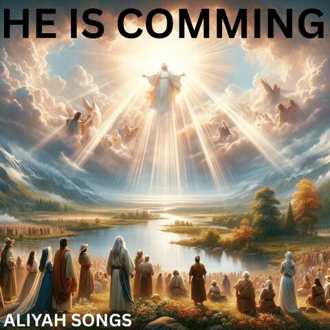 HE IS COMMING