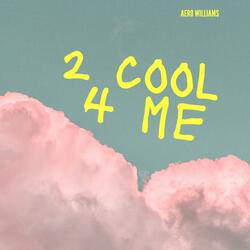 2 cool 4 me (feat. Aero Williams)