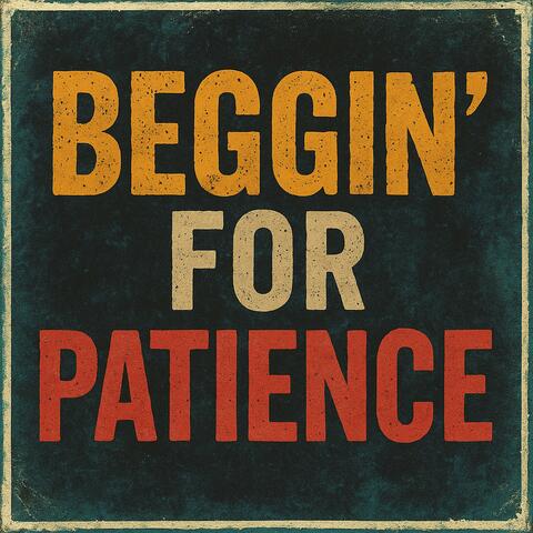 Beggin' For Patience