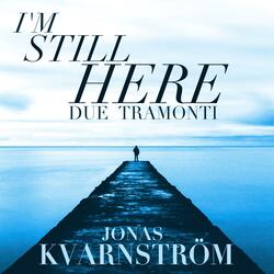 I'm Still Here (Due Tramonti)
