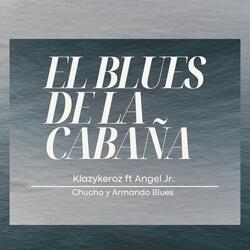 El blues de la cabaña (feat. Ángel Junior y su sabor sabor & Chucho y Armando Blues) (Radio Edit)