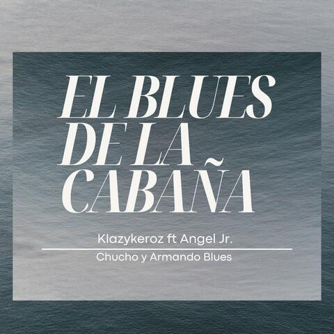 El blues de la cabaña (feat. Ángel Junior y su sabor sabor & Chucho y Armando Blues) [Radio Edit]