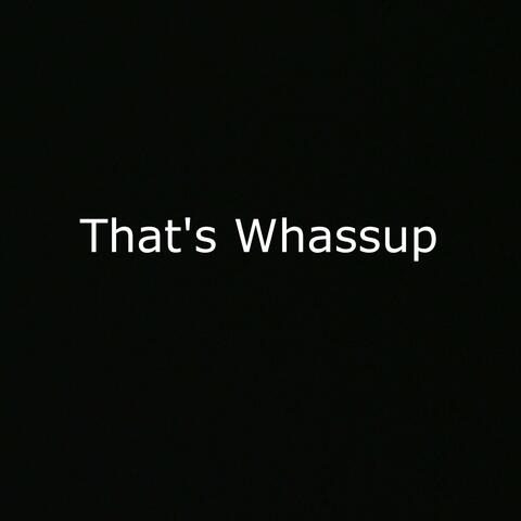 That's Whassup
