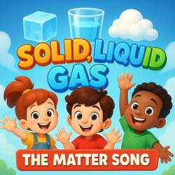 The States of Matter – Solid, Liquid, Gas | Sing & learn