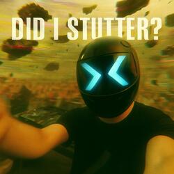 Did I Stutter?