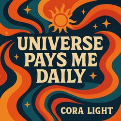 Universe Pays Me Daily