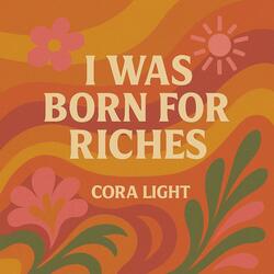 I Was Born for Riches