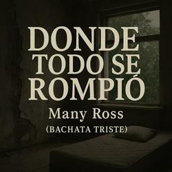 Donde Todo Se Rompió – Many Ross (Bachata Triste 2025 | Historia de Desamor Real)