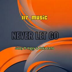 Never Let go (feat. Juxzy | Higzy | Baka laho)