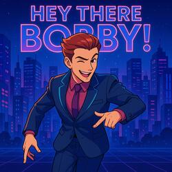 Hey There Bobby! ||『Synth-Pop/Electro Pop』