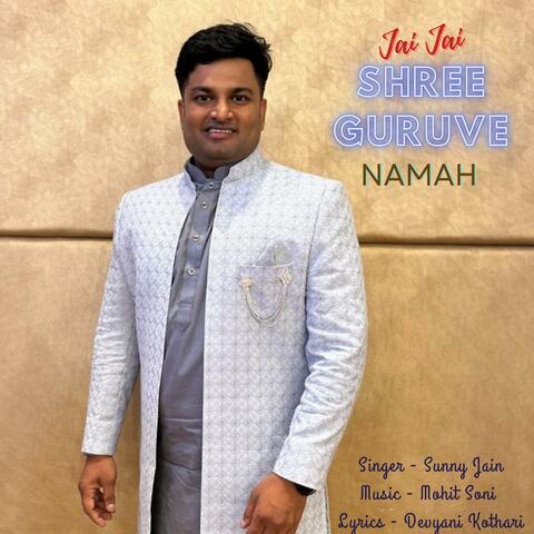Jai jai Shree Guruve Namah