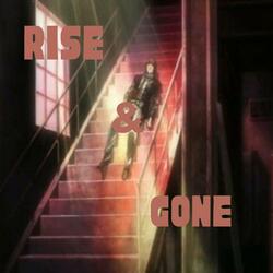 Rise and Gone